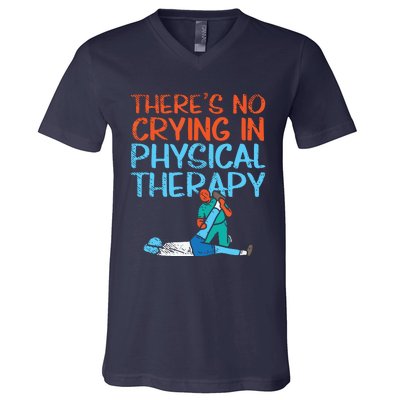 Theres No Crying In Physical Therapy Therapist V-Neck T-Shirt