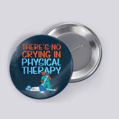 Theres No Crying In Physical Therapy Therapist Button