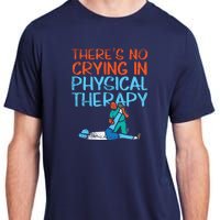 Theres No Crying In Physical Therapy Therapist Adult ChromaSoft Performance T-Shirt