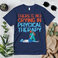 Theres No Crying In Physical Therapy Therapist Premium T-Shirt