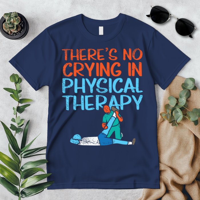Theres No Crying In Physical Therapy Therapist Premium T-Shirt