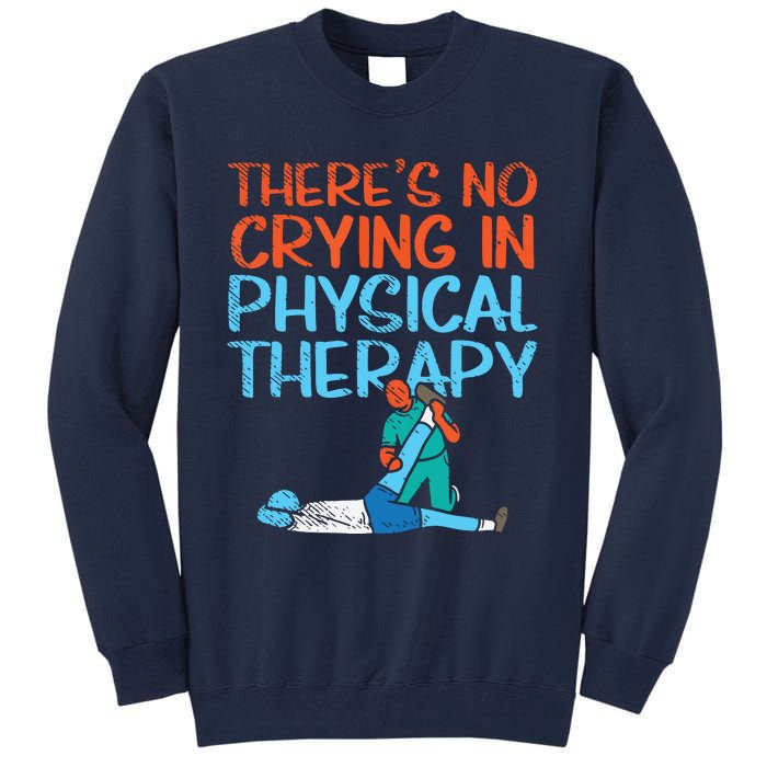 Theres No Crying In Physical Therapy Therapist Tall Sweatshirt