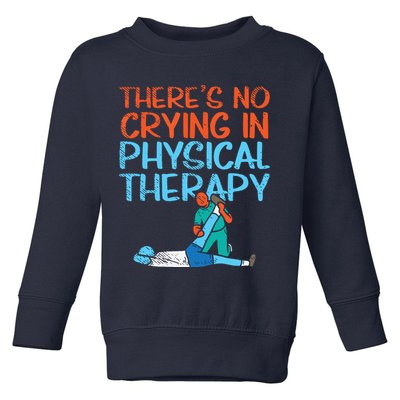 Theres No Crying In Physical Therapy Therapist Toddler Sweatshirt