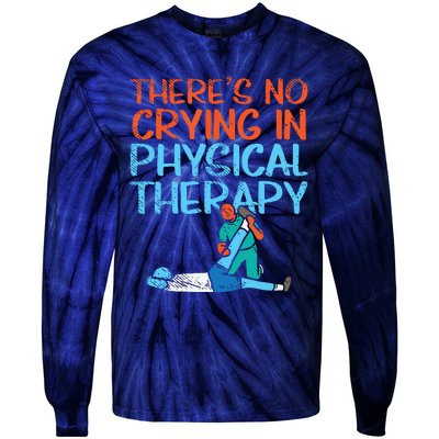 Theres No Crying In Physical Therapy Therapist Tie-Dye Long Sleeve Shirt