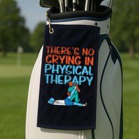 Theres No Crying In Physical Therapy Therapist Golf Towel