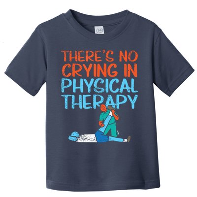 Theres No Crying In Physical Therapy Therapist Toddler T-Shirt