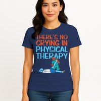 Theres No Crying In Physical Therapy Therapist Womens T-Shirt