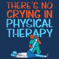 Theres No Crying In Physical Therapy Therapist Womens T-Shirt