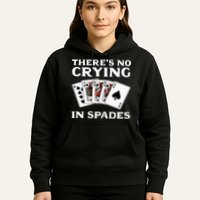 Theres No Crying In Spades Card Game Hoodie