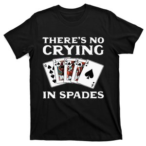 Theres No Crying In Spades Card Game T-Shirt