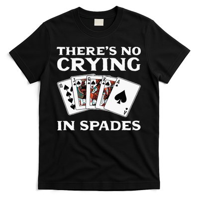 Theres No Crying In Spades Card Game T-Shirt