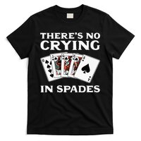Theres No Crying In Spades Card Game T-Shirt