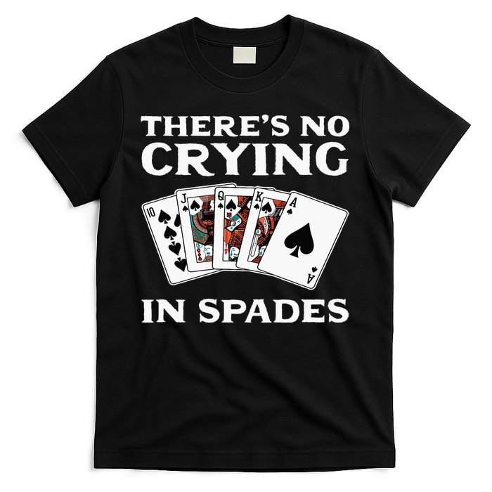 Theres No Crying In Spades Card Game T-Shirt