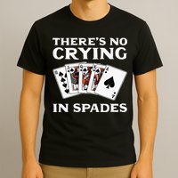 Theres No Crying In Spades Card Game T-Shirt