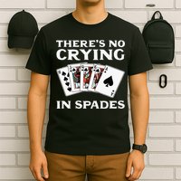 Theres No Crying In Spades Card Game T-Shirt