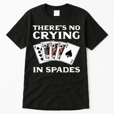 Theres No Crying In Spades Card Game Tall T-Shirt