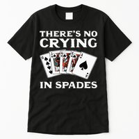 Theres No Crying In Spades Card Game Tall T-Shirt