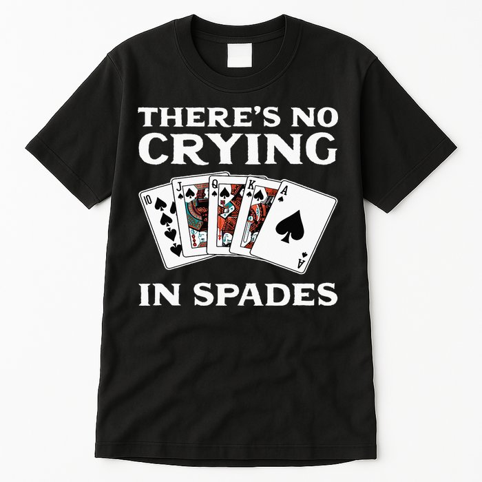 Theres No Crying In Spades Card Game Tall T-Shirt