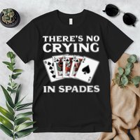 Theres No Crying In Spades Card Game Premium T-Shirt
