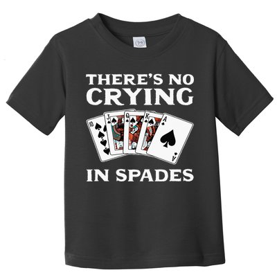 Theres No Crying In Spades Card Game Toddler T-Shirt