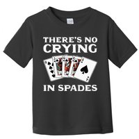Theres No Crying In Spades Card Game Toddler T-Shirt