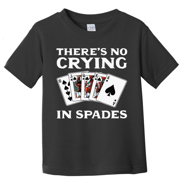 Theres No Crying In Spades Card Game Toddler T-Shirt