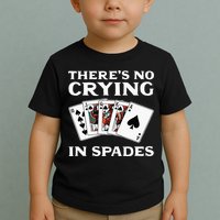 Theres No Crying In Spades Card Game Toddler T-Shirt