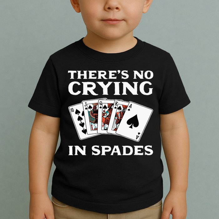 Theres No Crying In Spades Card Game Toddler T-Shirt