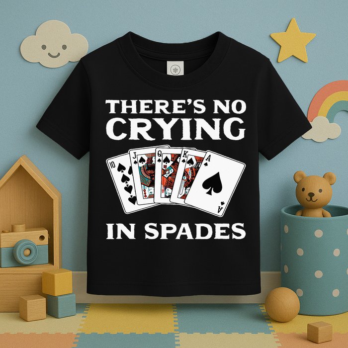 Theres No Crying In Spades Card Game Toddler T-Shirt