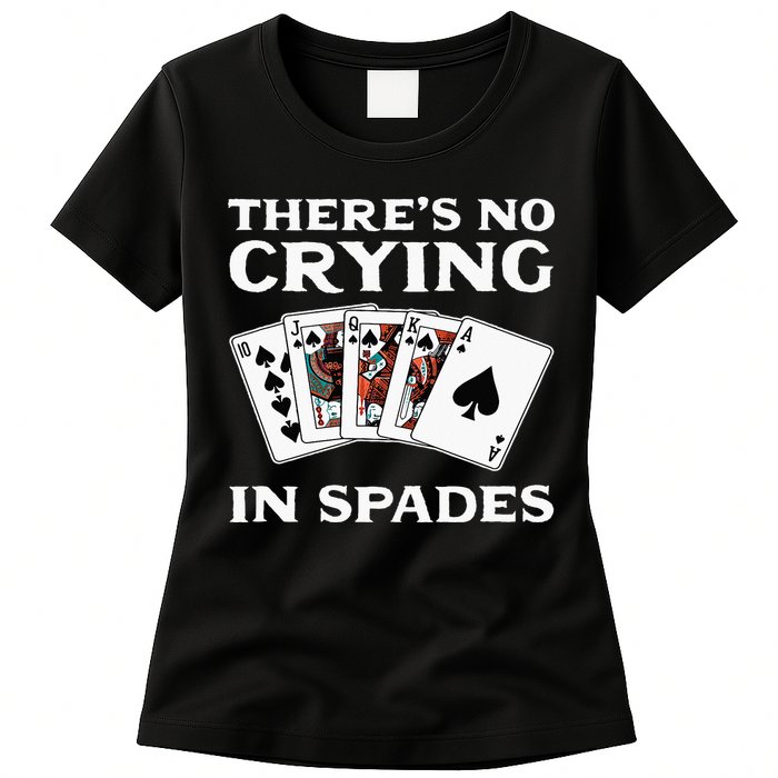 Theres No Crying In Spades Card Game Womens T-Shirt
