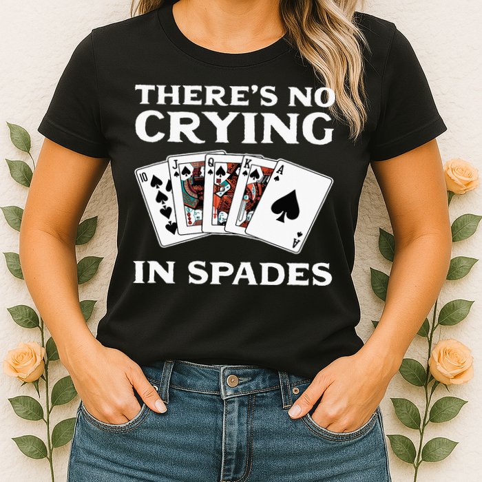 Theres No Crying In Spades Card Game Womens T-Shirt