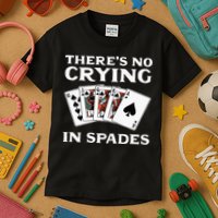 Theres No Crying In Spades Card Game Kids T-Shirt