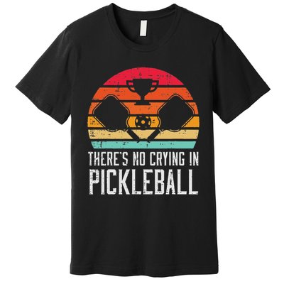 Theres No Crying In Pickleball Pickle Ball Women Premium T-Shirt