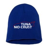 Tuna No Crust Cool For Tuna Lovers Cool Gift Short Acrylic Beanie