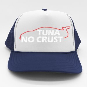 Tuna No Crust Cool For Tuna Lovers Cool Gift Trucker Hat