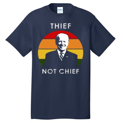 Thief Not Chief Funny Anti Joe Biden Tall T-Shirt