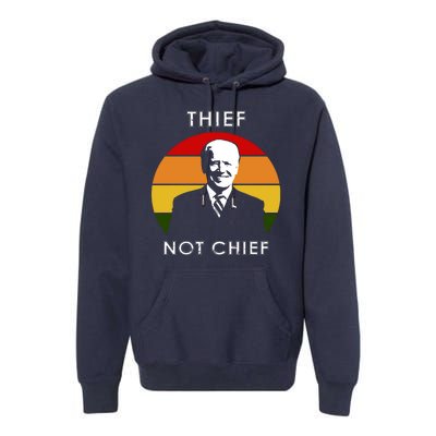 Thief Not Chief Funny Anti Joe Biden Premium Hoodie