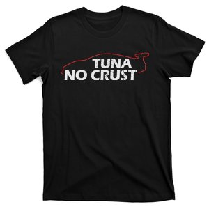 Tuna No Crust Cool For Tuna Lovers T-Shirt