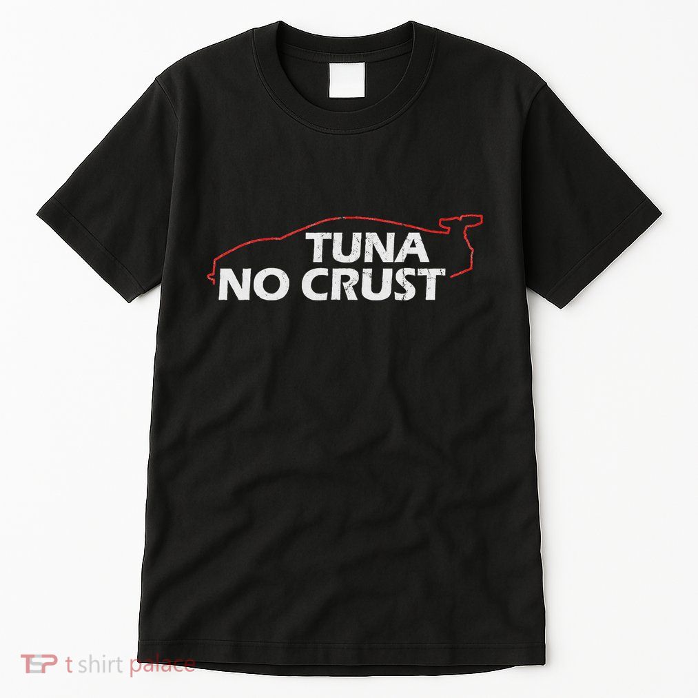 Tuna No Crust Cool For Tuna Lovers Tall T-Shirt