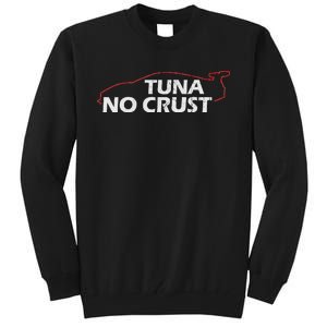 Tuna No Crust Cool For Tuna Lovers Tall Sweatshirt