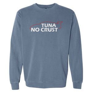 Tuna No Crust Cool For Tuna Lovers Garment-Dyed Sweatshirt