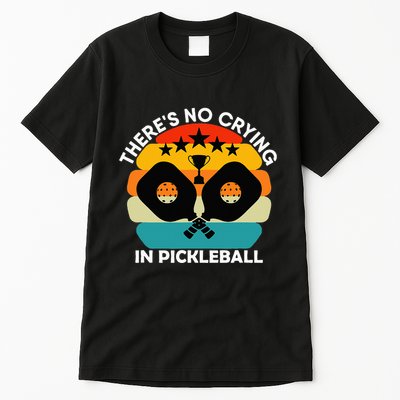 Theres No Crying In Pickleball Sports Love Funny Retro Tall T-Shirt