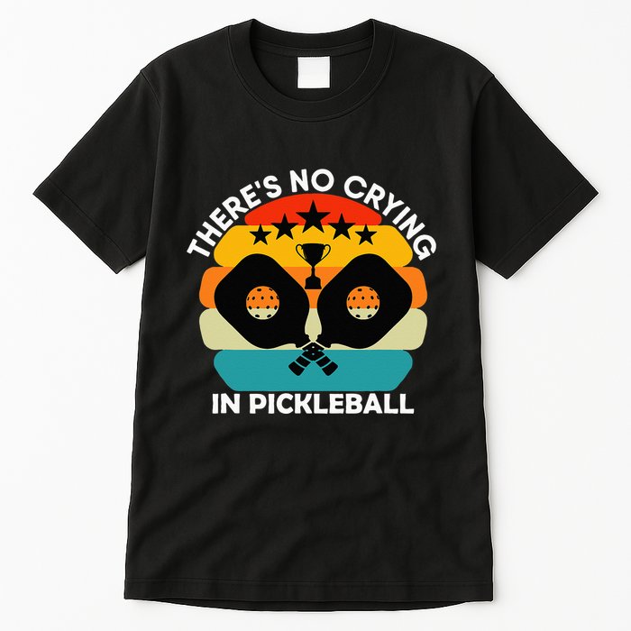 Theres No Crying In Pickleball Sports Love Funny Retro Tall T-Shirt