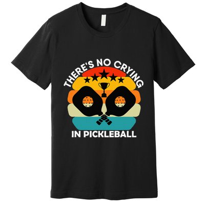 Theres No Crying In Pickleball Sports Love Funny Retro Premium T-Shirt