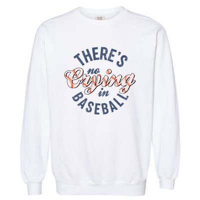 ThereS No Crying In Mama Baseball Funny Garment-Dyed Sweatshirt