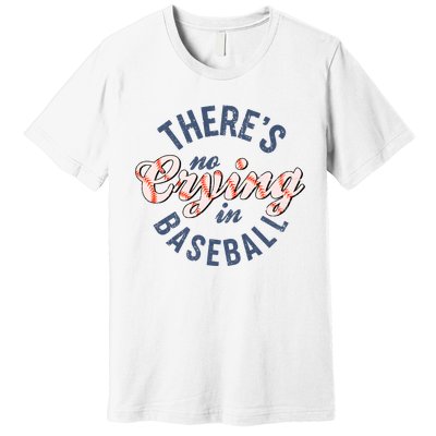 ThereS No Crying In Mama Baseball Funny Premium T-Shirt