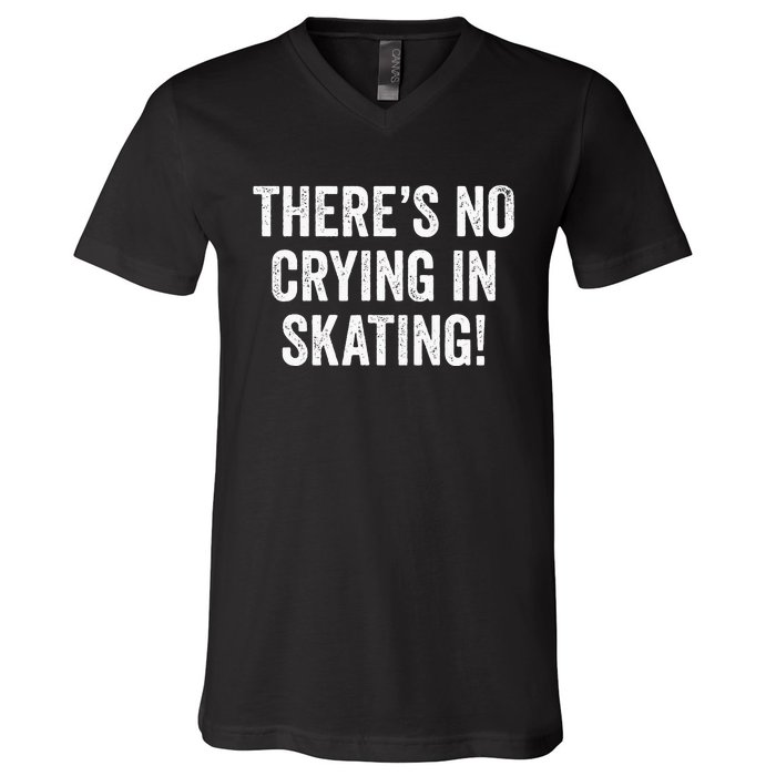 Theres No Crying In Skating Funny Ice Roller Skater V-Neck T-Shirt