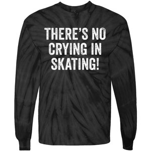 Theres No Crying In Skating Funny Ice Roller Skater Tie-Dye Long Sleeve Shirt