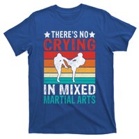 Theres No Crying In Mixed Martial Arts Gift T-Shirt