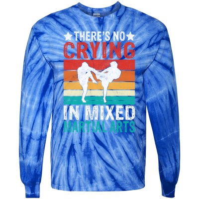 Theres No Crying In Mixed Martial Arts Gift Tie-Dye Long Sleeve Shirt